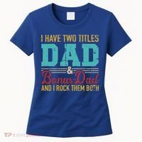 I Have Two Titles Dad And Bonus Dad And I Rock Them Both Gift Women's T-Shirt thumb 0