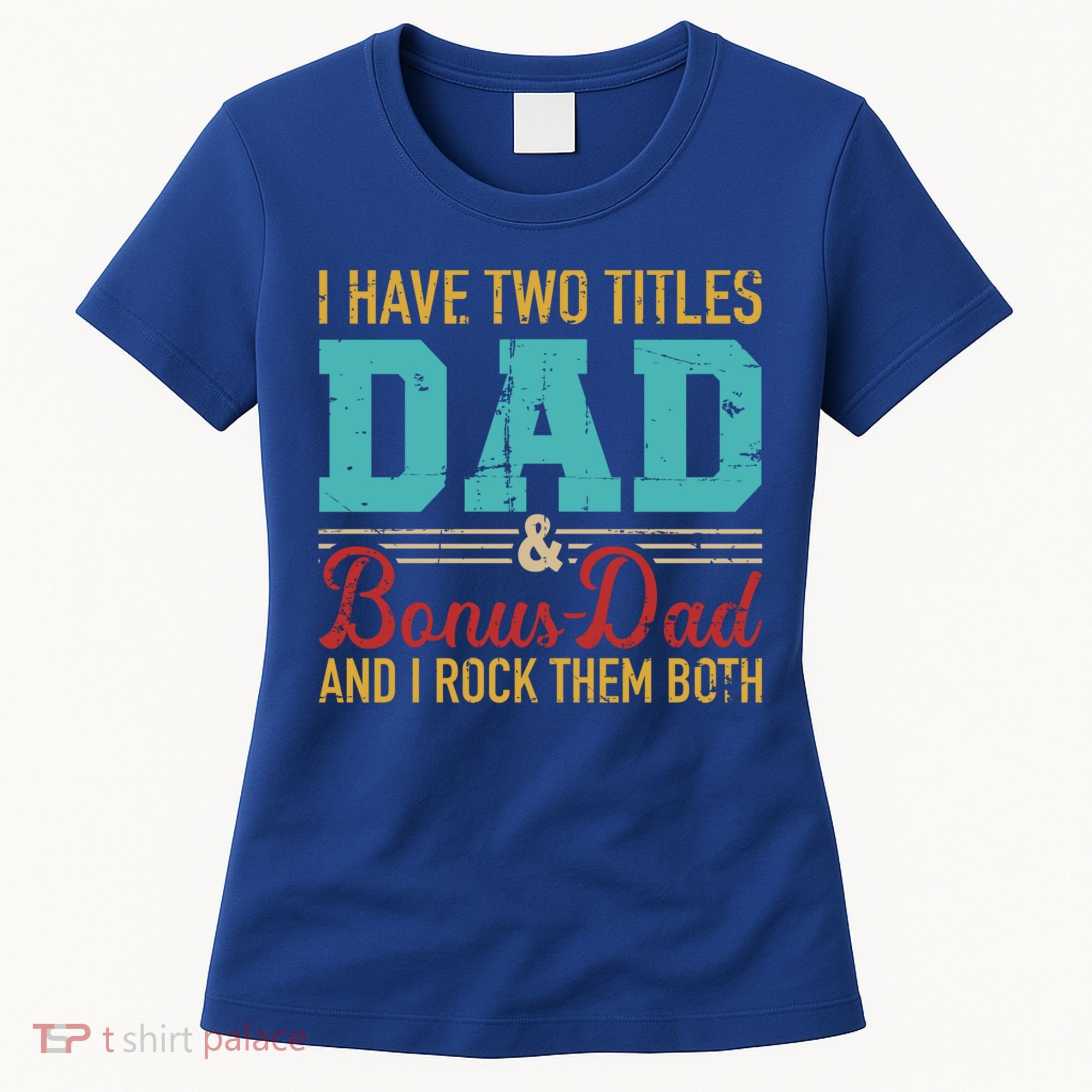I Have Two Titles Dad And Bonus Dad And I Rock Them Both Gift Women's T-Shirt
