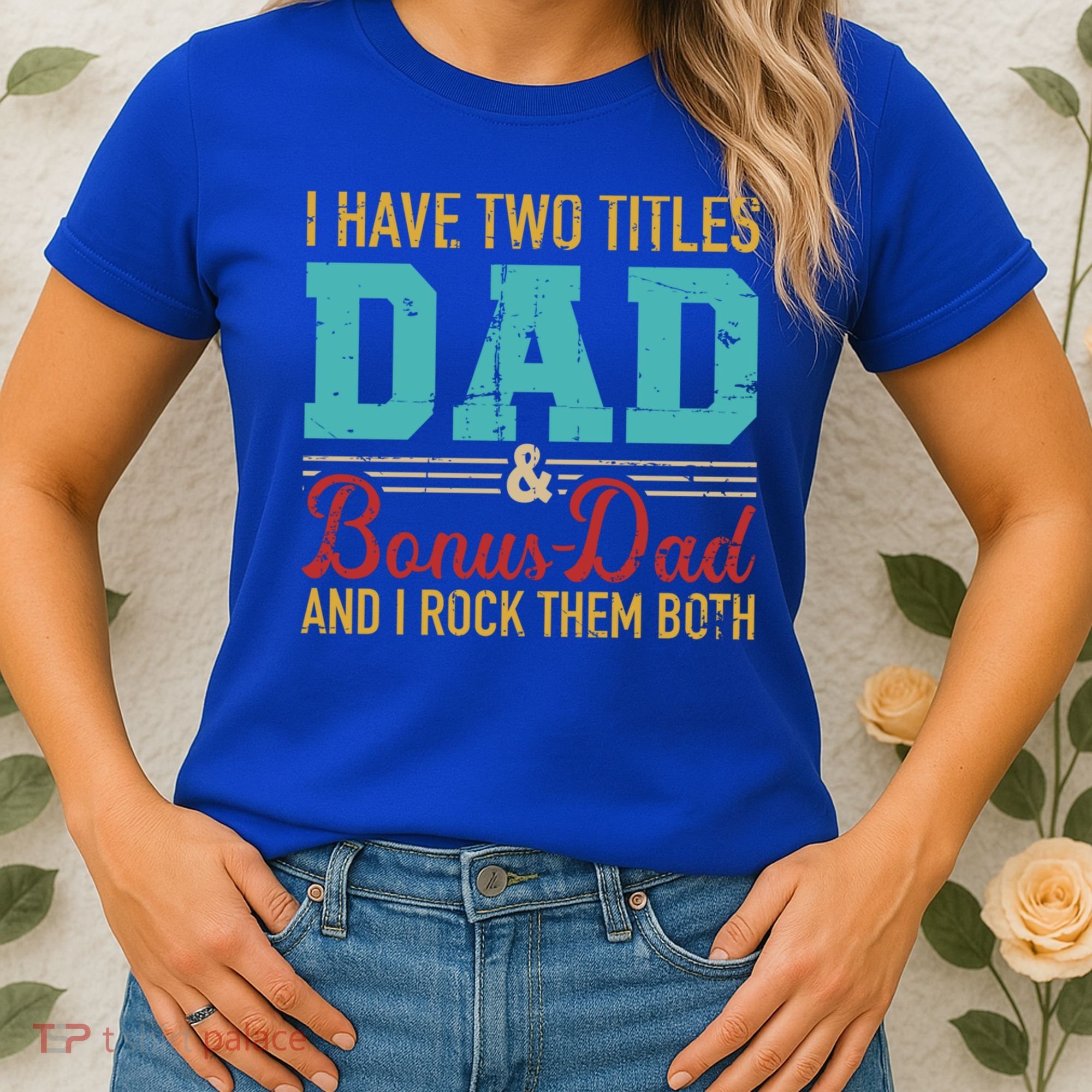 I Have Two Titles Dad And Bonus Dad And I Rock Them Both Gift Women's T-Shirt