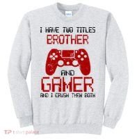 I Have Two Titles Brother And Gamer And I Crush Them Both Sweatshirt thumb 0