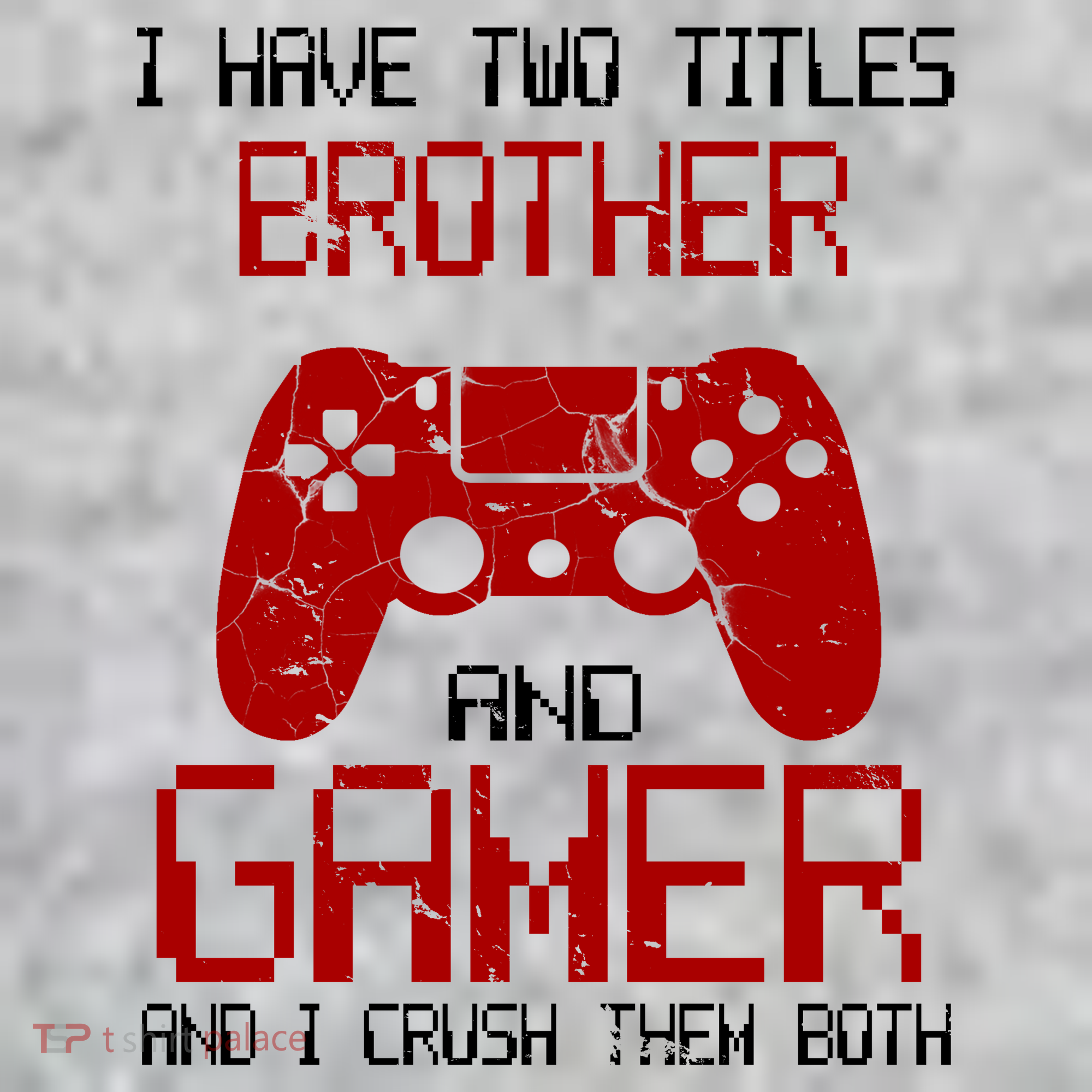 I Have Two Titles Brother And Gamer And I Crush Them Both Sweatshirt