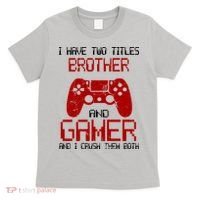 I Have Two Titles Brother And Gamer And I Crush Them Both T-Shirt thumb 0