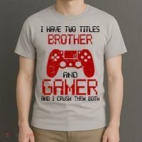 I Have Two Titles Brother And Gamer And I Crush Them Both T-Shirt thumb 3
