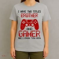 I Have Two Titles Brother And Gamer And I Crush Them Both T-Shirt thumb 4
