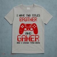 I Have Two Titles Brother And Gamer And I Crush Them Both T-Shirt thumb 5