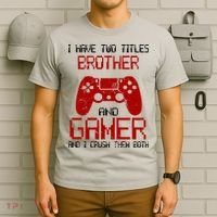 I Have Two Titles Brother And Gamer And I Crush Them Both T-Shirt thumb 6