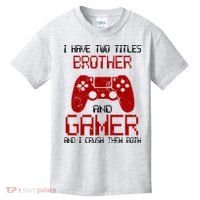I Have Two Titles Brother And Gamer And I Crush Them Both Kids T-Shirt thumb 0