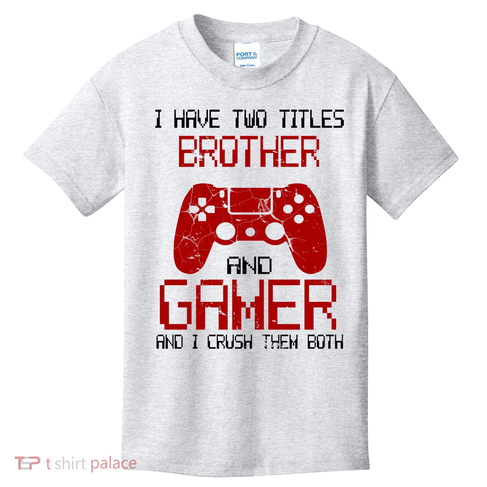 I Have Two Titles Brother And Gamer And I Crush Them Both Kids T-Shirt