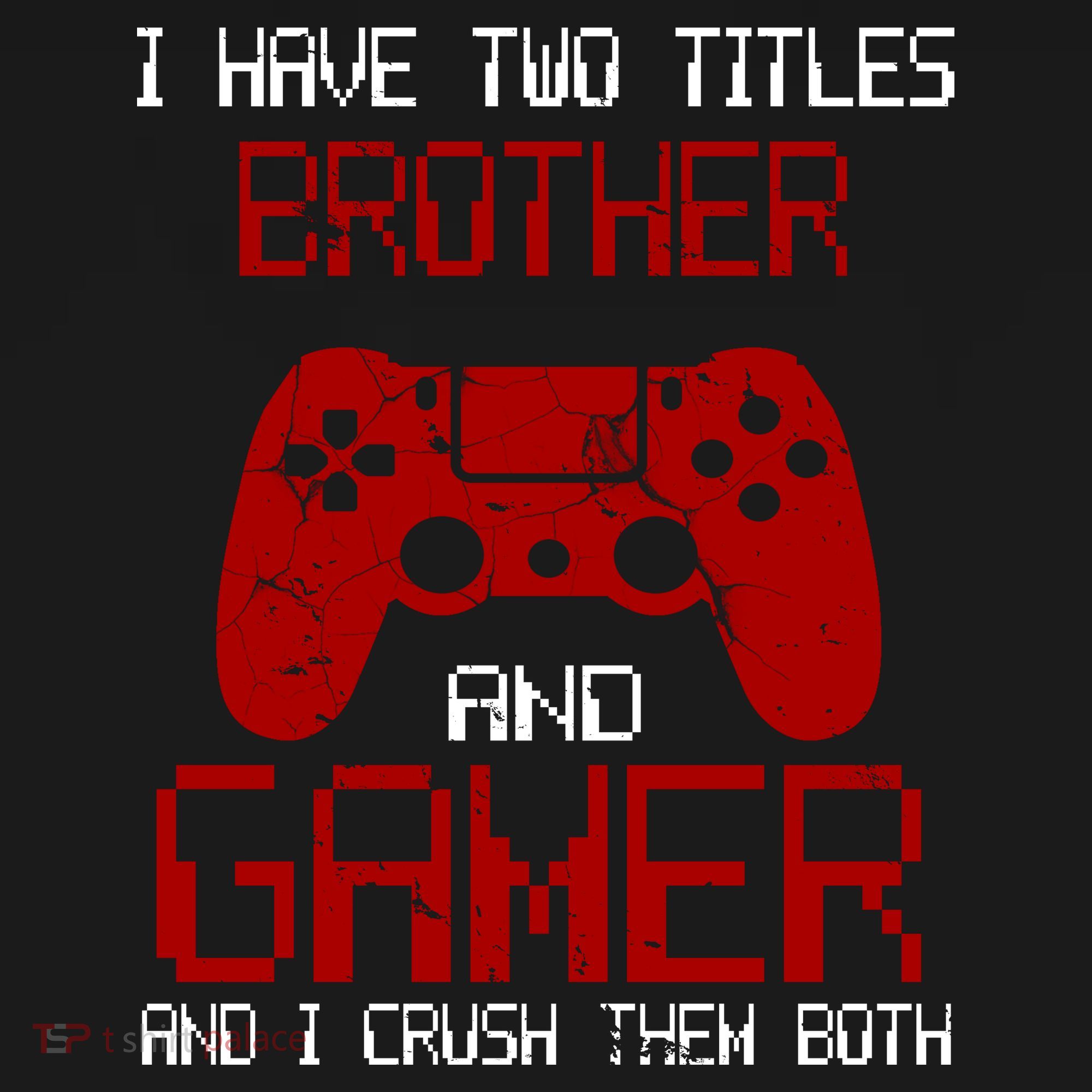 I Have Two Titles Brother And Gamer And I Crush Them Both Bucket Hat