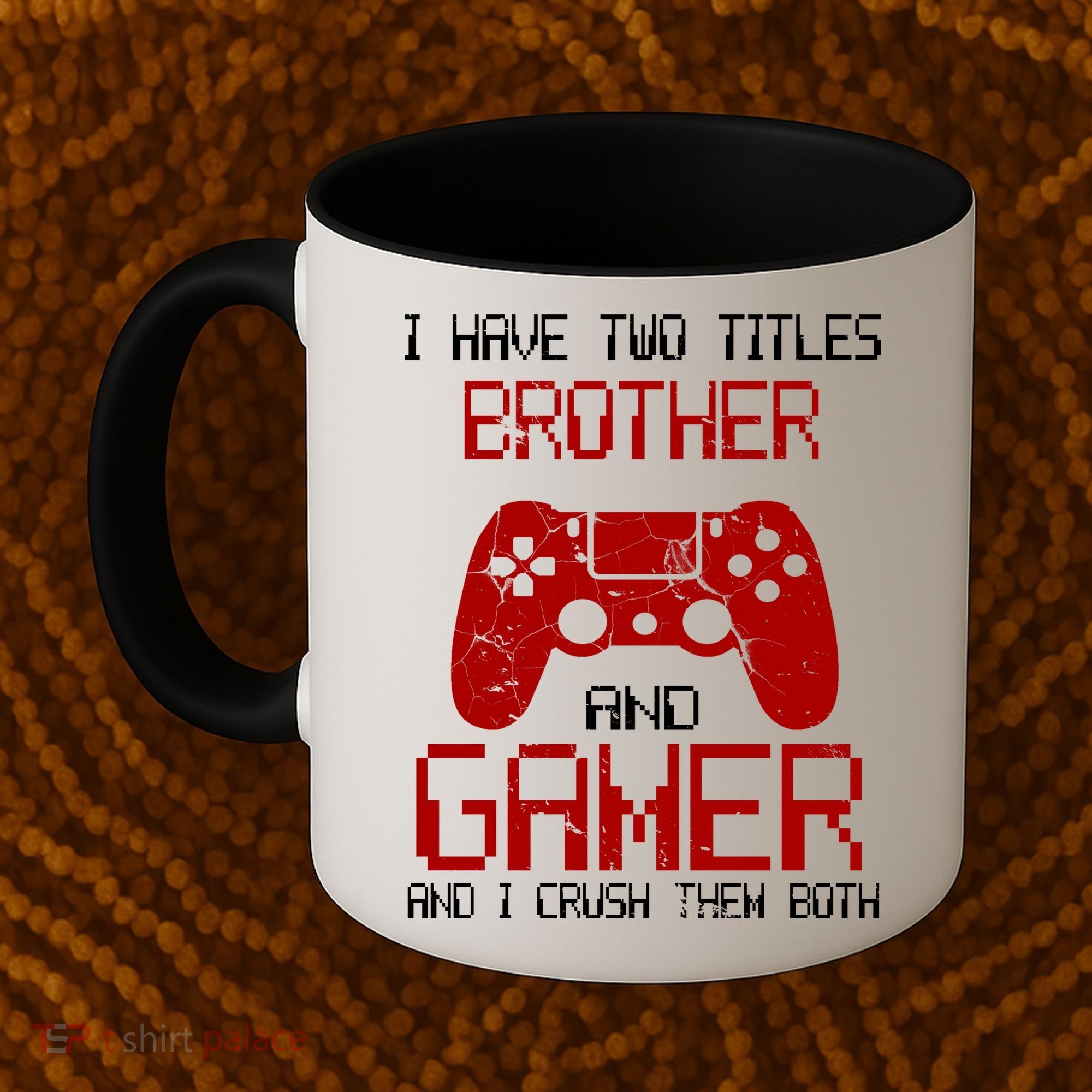 I Have Two Titles Brother And Gamer And I Crush Them Both Coffee Mug