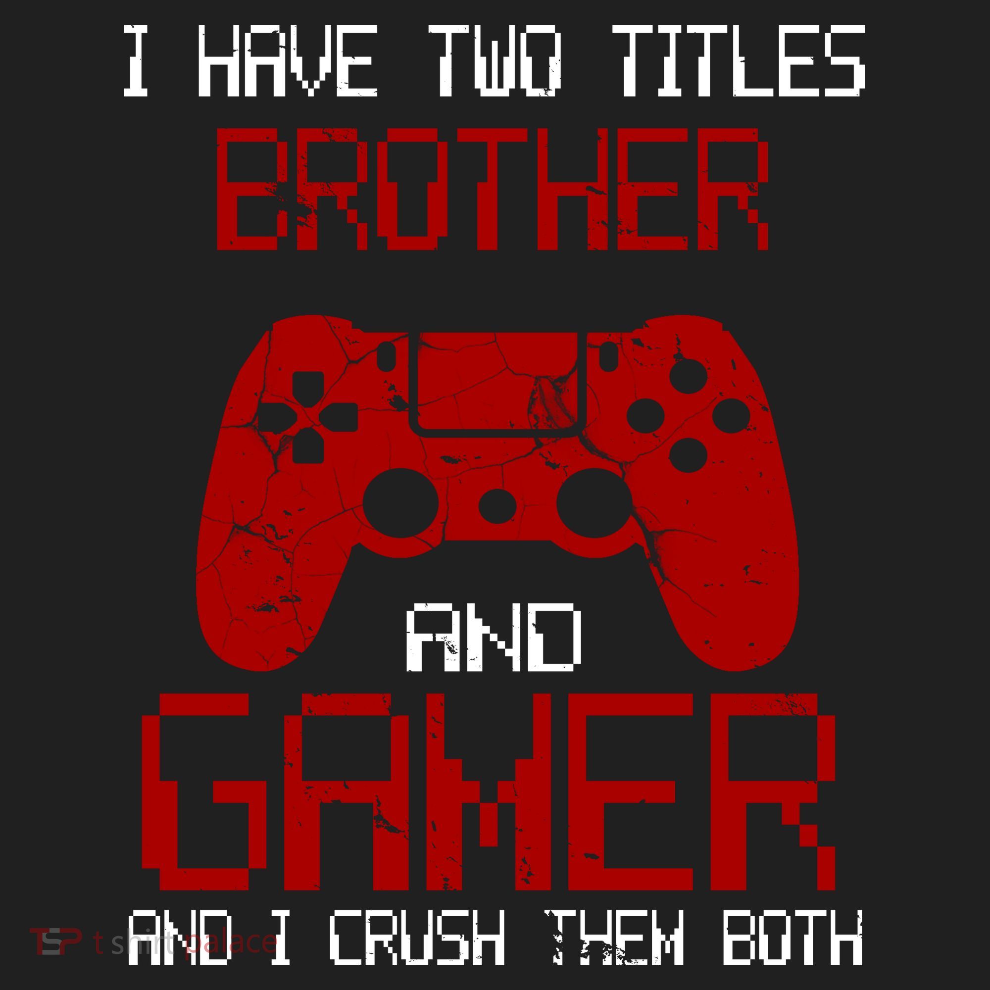 I Have Two Titles Brother And Gamer And I Crush Them Both Hat