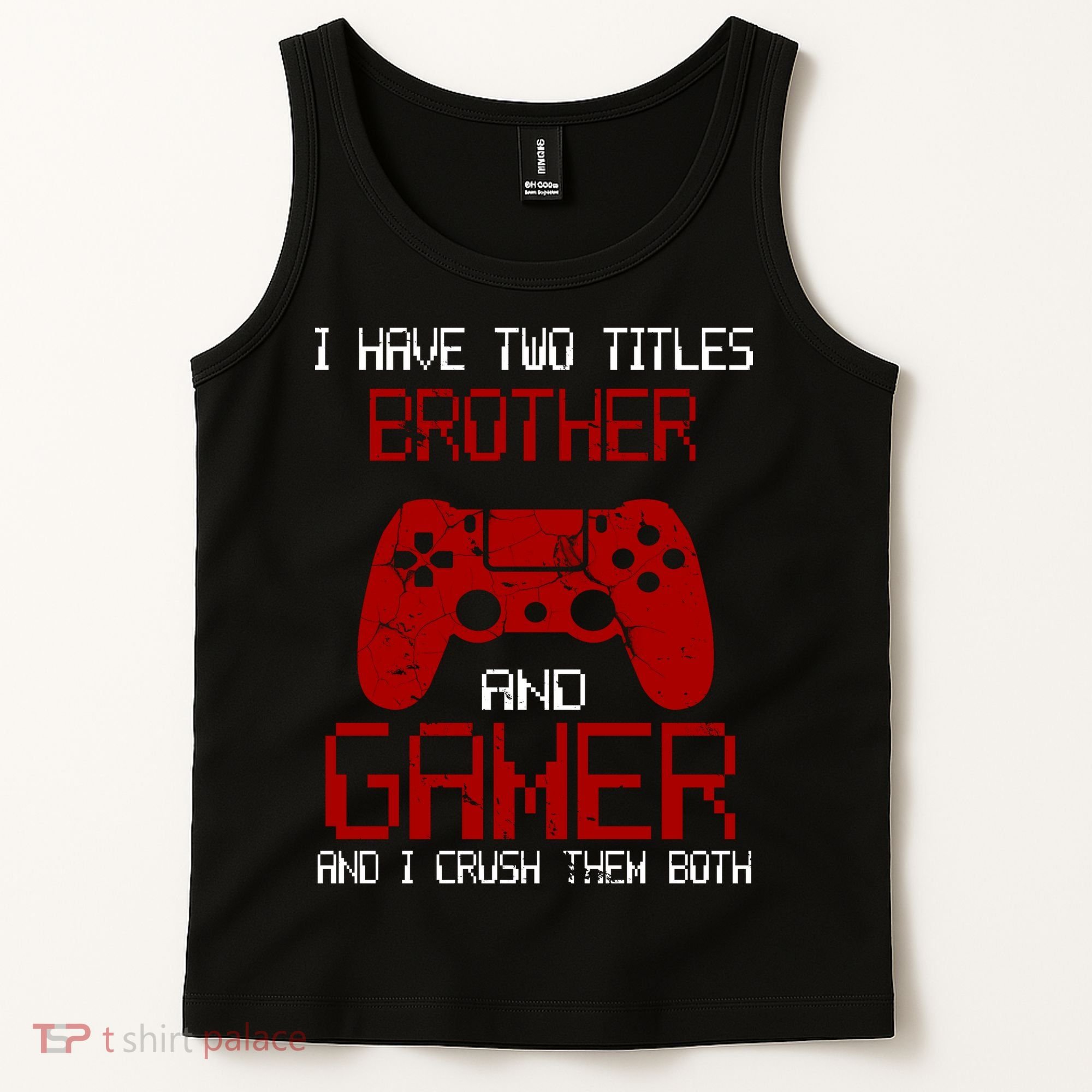 I Have Two Titles Brother And Gamer And I Crush Them Both Tank Top