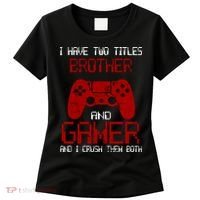 I Have Two Titles Brother And Gamer And I Crush Them Both Women's T-Shirt thumb 0