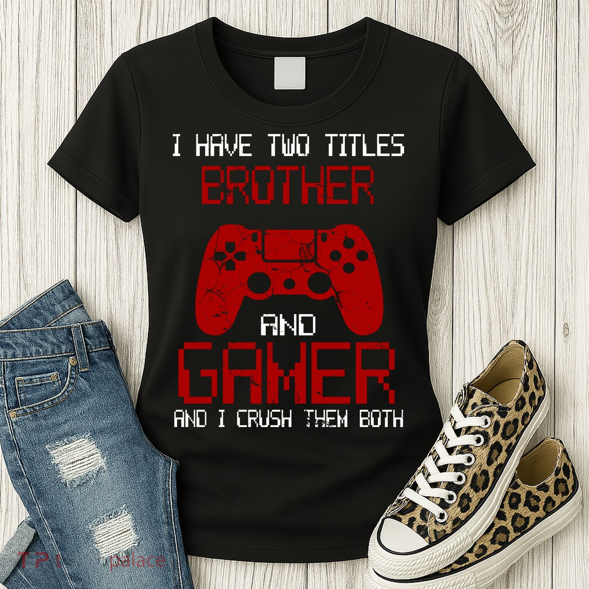 I Have Two Titles Brother And Gamer And I Crush Them Both Women's T-Shirt