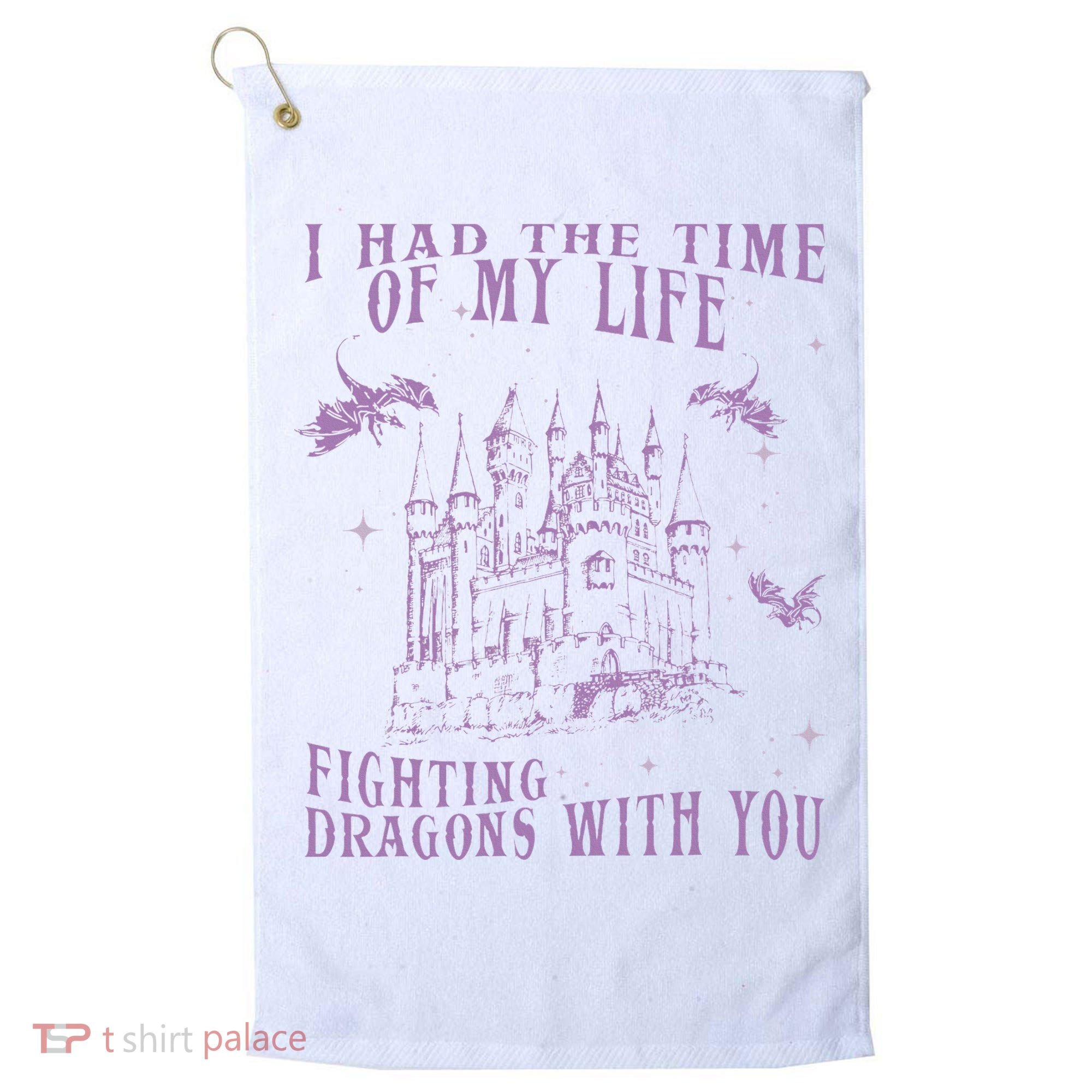 I Had The Time Of My Life Fighting Dragons With You Mythical Golf Towel