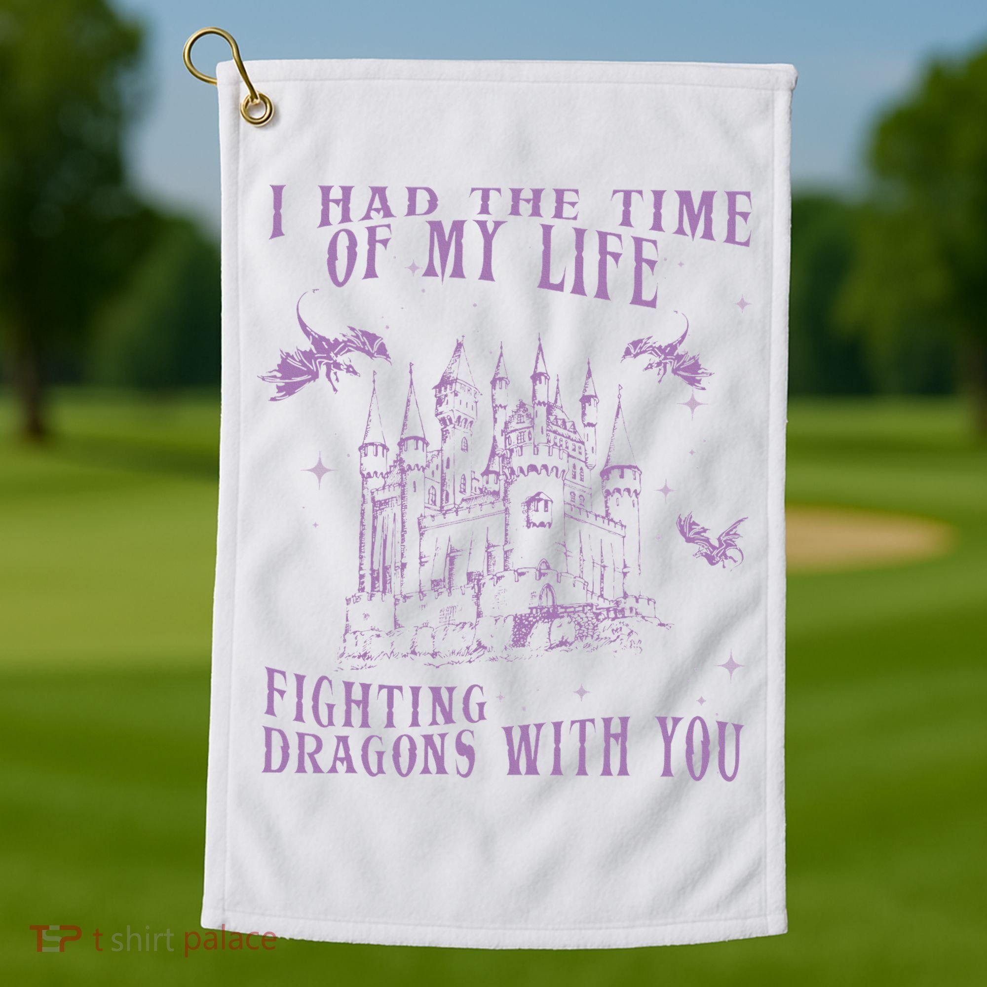 I Had The Time Of My Life Fighting Dragons With You Mythical Golf Towel