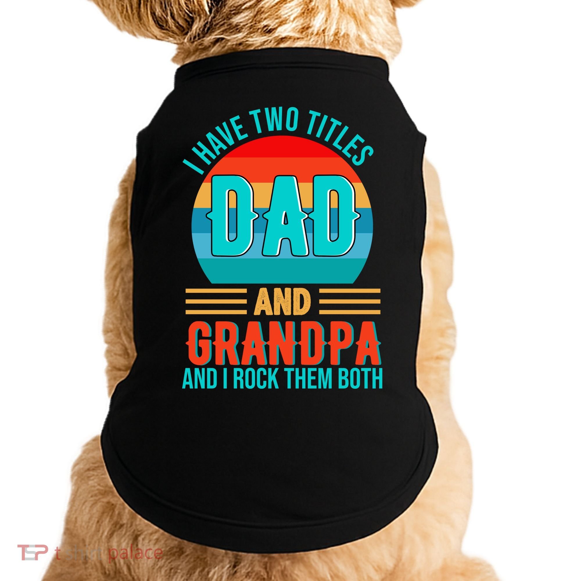 I Have Two Titles Dad And Grandpa I Rock Them Both Sunset Doggie Tank