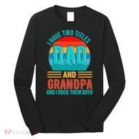 I Have Two Titles Dad And Grandpa I Rock Them Both Sunset Long Sleeve Shirt thumb 0