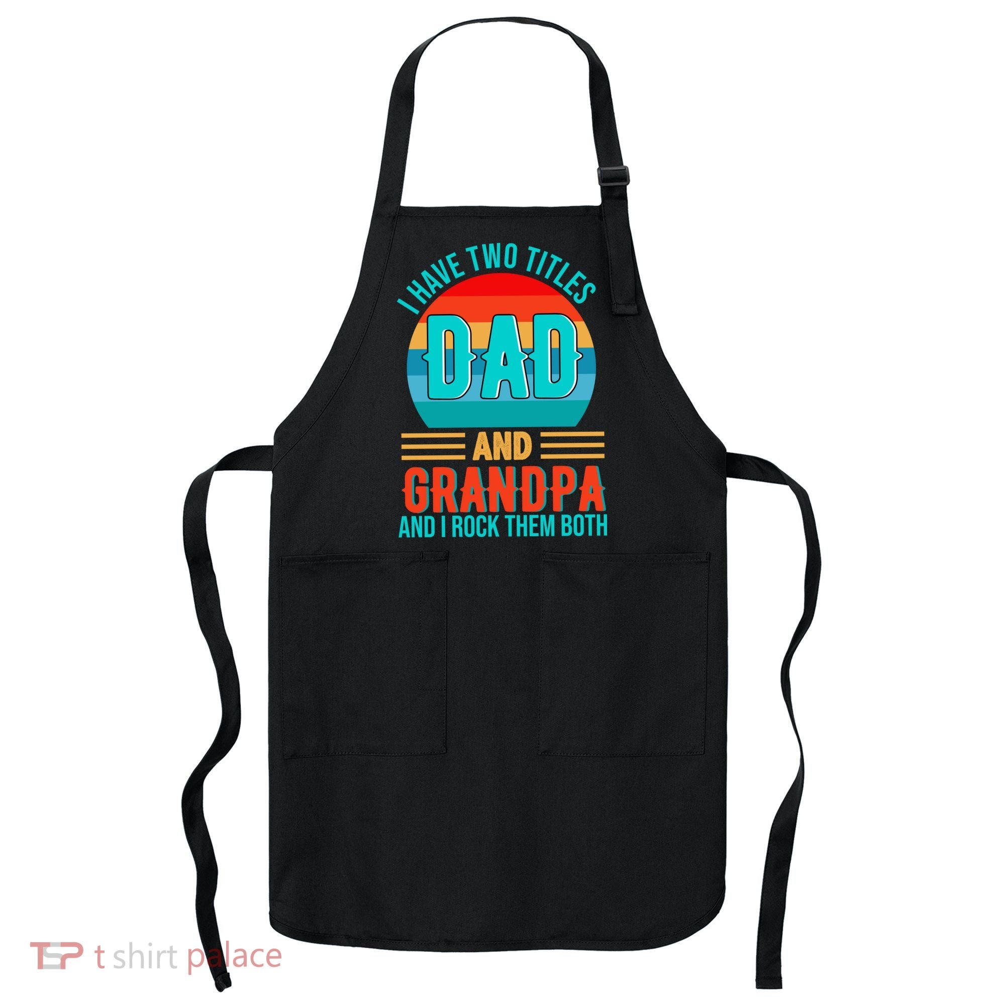 I Have Two Titles Dad And Grandpa I Rock Them Both Sunset Apron