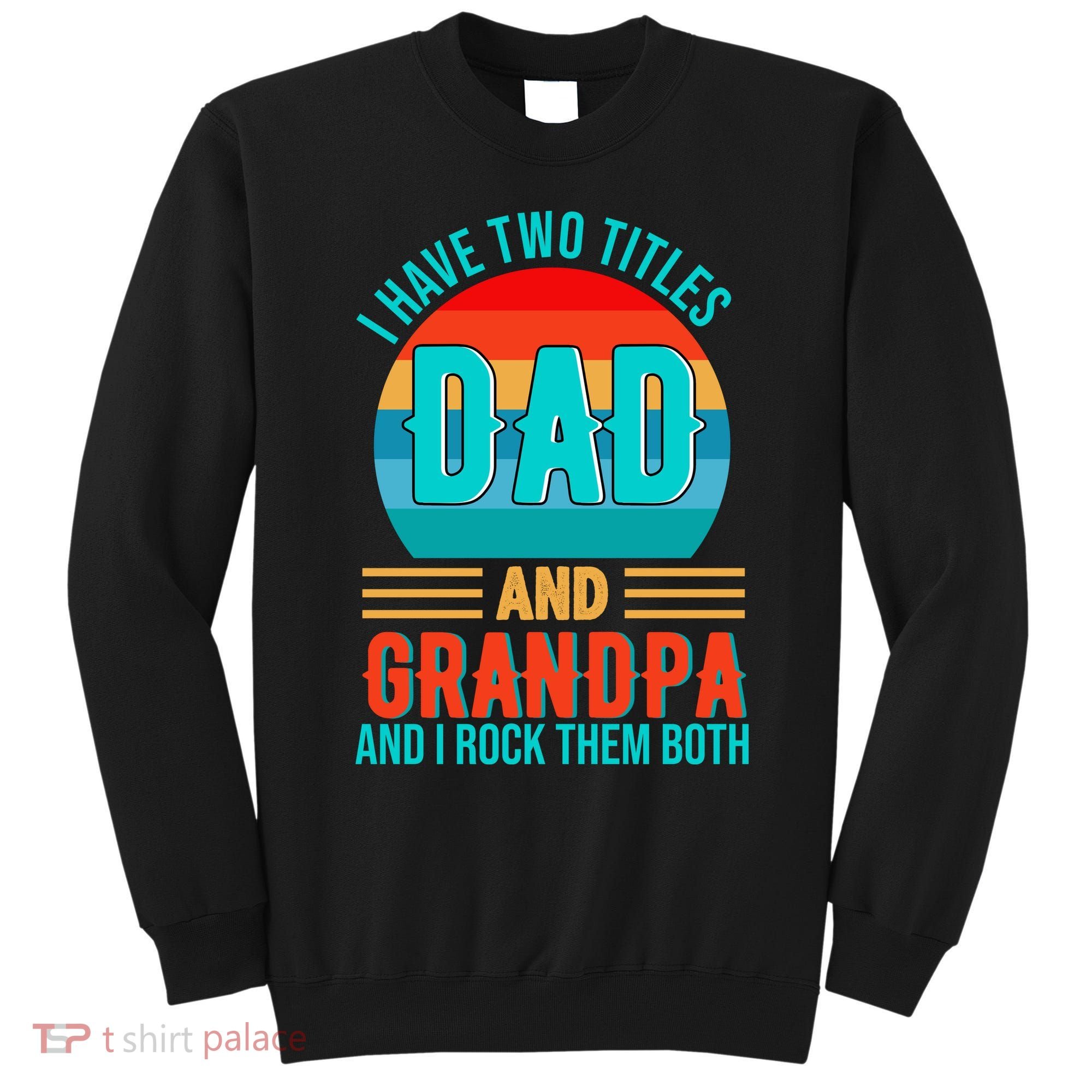 I Have Two Titles Dad And Grandpa I Rock Them Both Sunset Sweatshirt