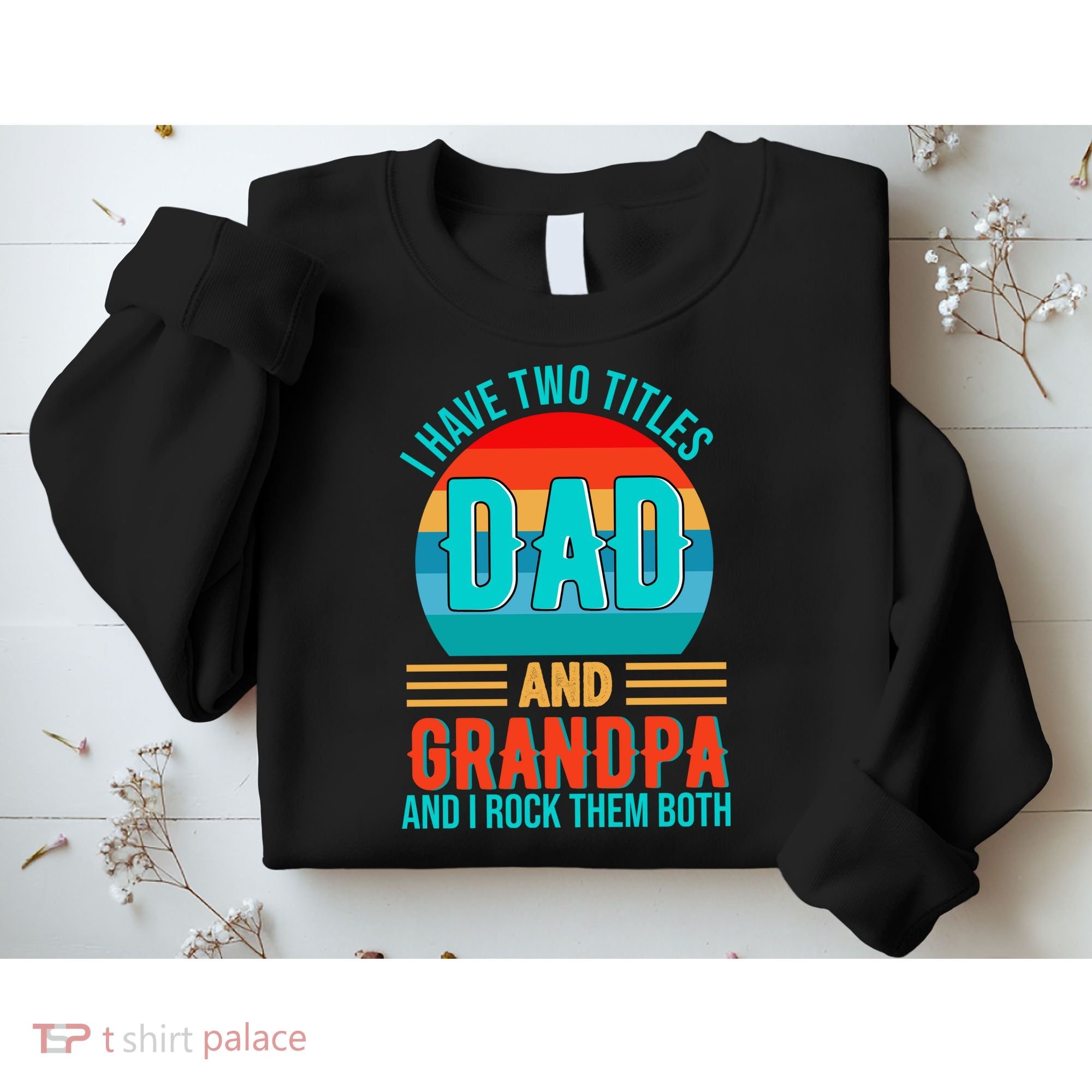 I Have Two Titles Dad And Grandpa I Rock Them Both Sunset Sweatshirt