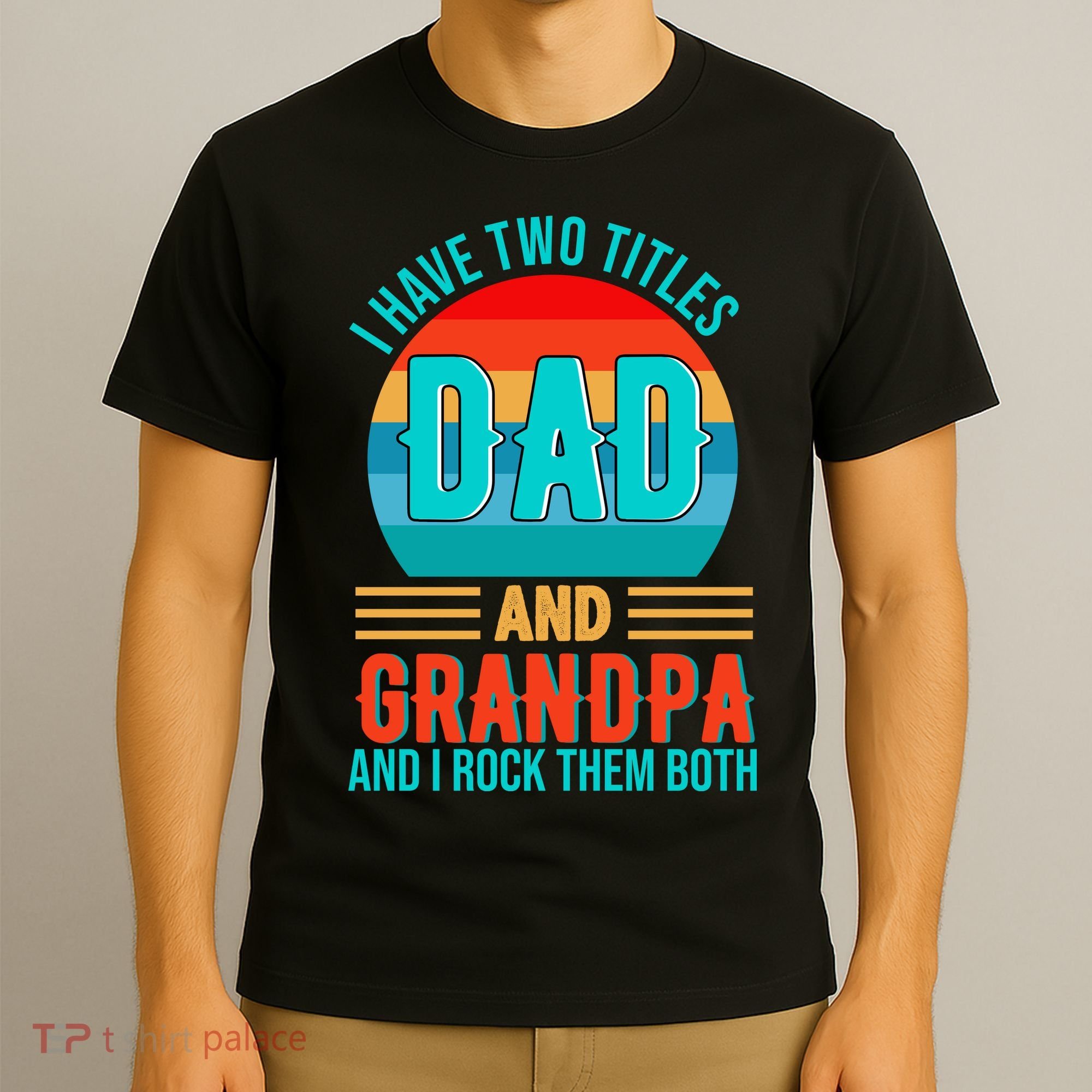 I Have Two Titles Dad And Grandpa I Rock Them Both Sunset T-Shirt