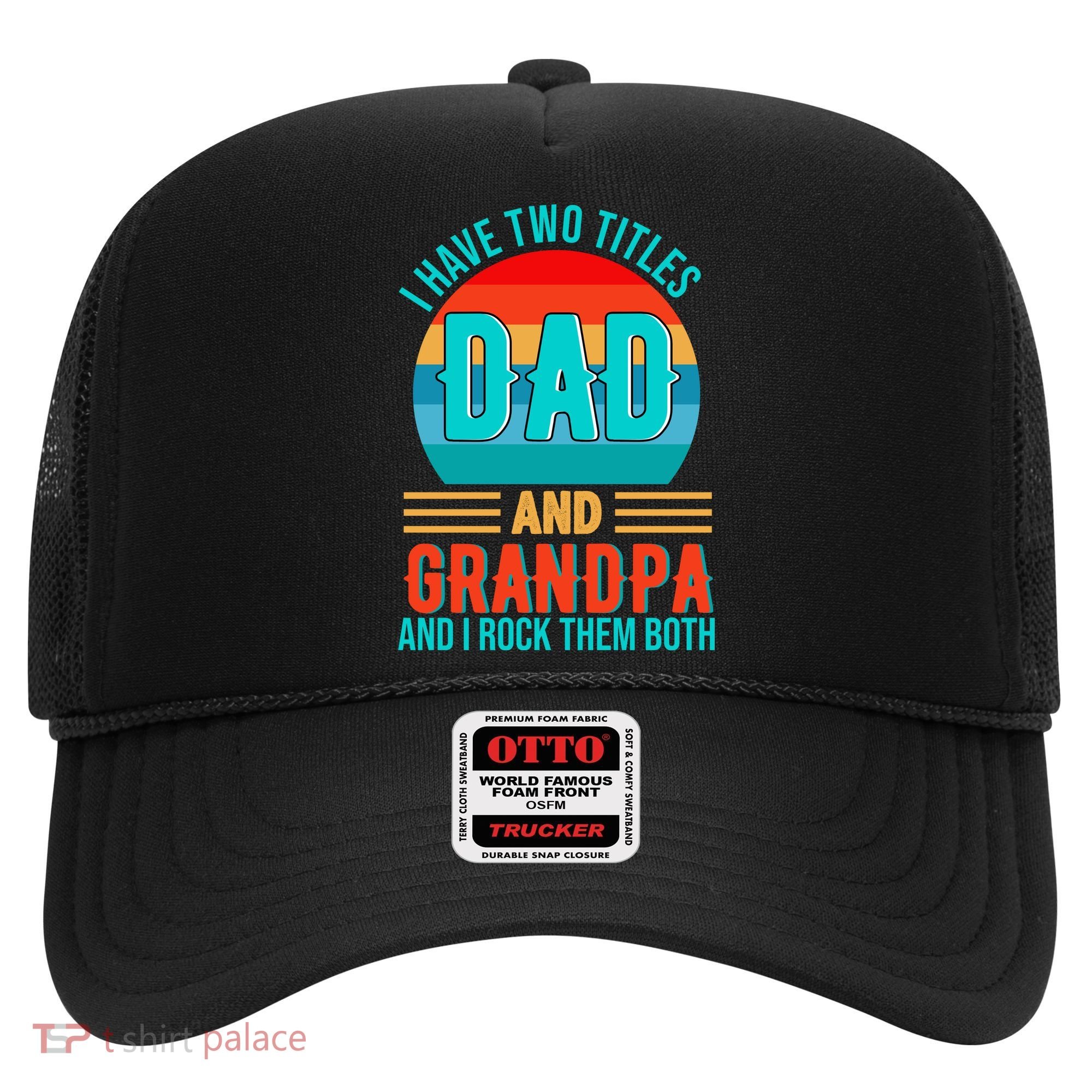 I Have Two Titles Dad And Grandpa I Rock Them Both Sunset Hat