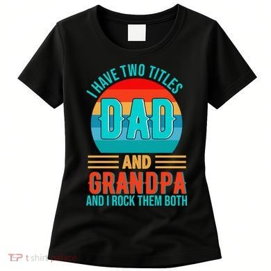 I Have Two Titles Dad And Grandpa I Rock Them Both Sunset Women's T-Shirt