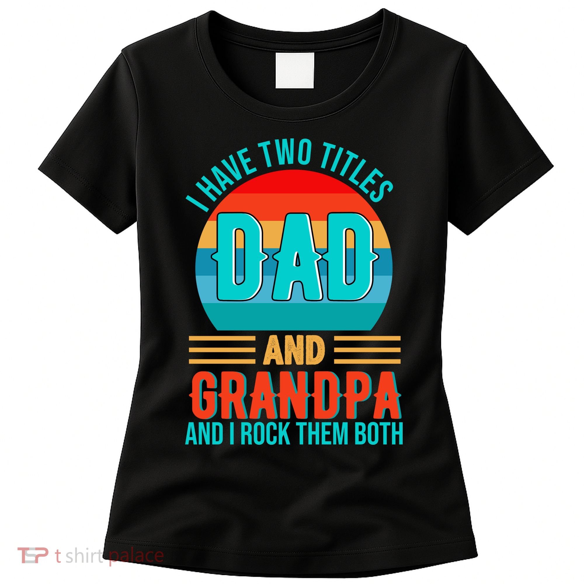 I Have Two Titles Dad And Grandpa I Rock Them Both Sunset Women's T-Shirt