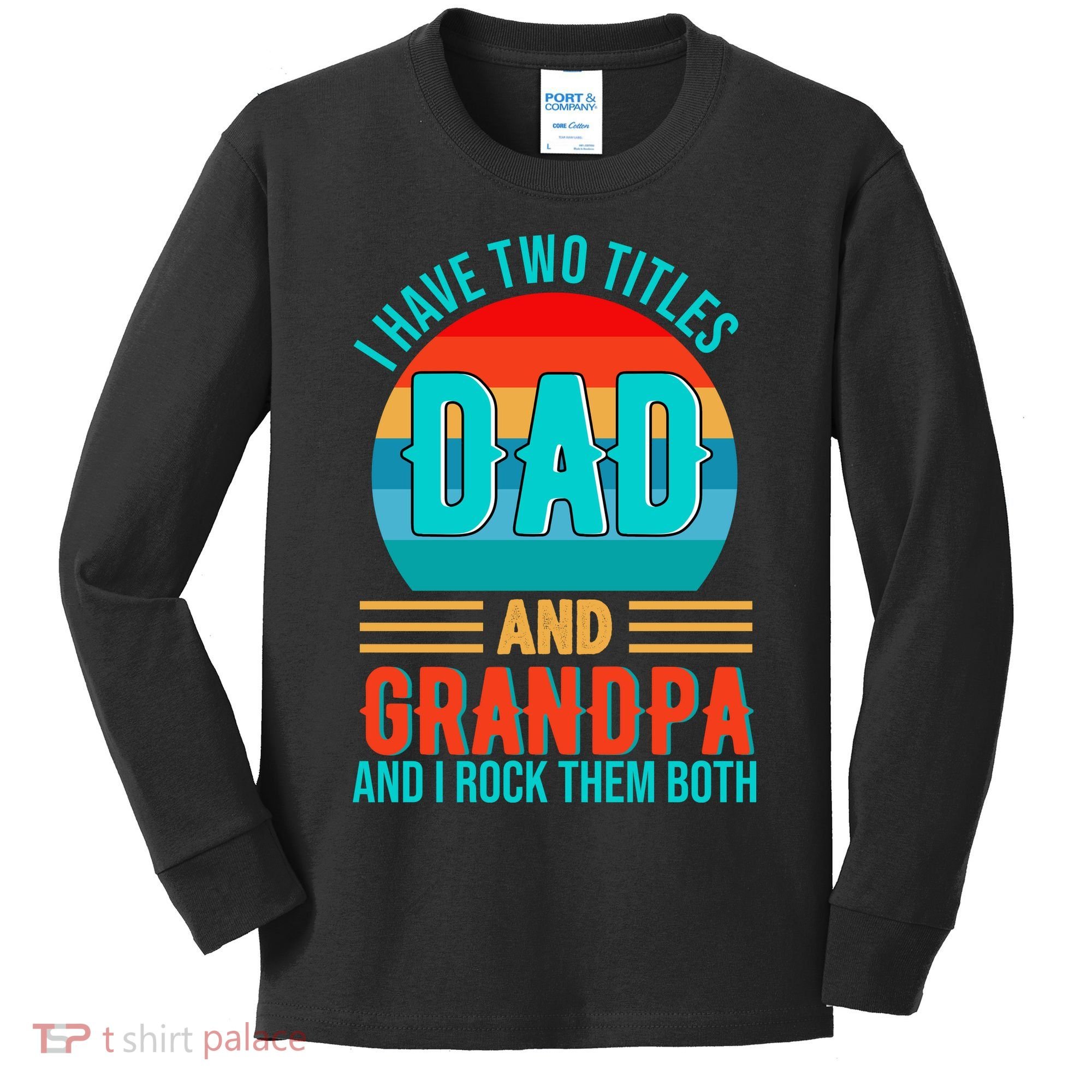 I Have Two Titles Dad And Grandpa I Rock Them Both Sunset Kids Long Sleeve Shirt