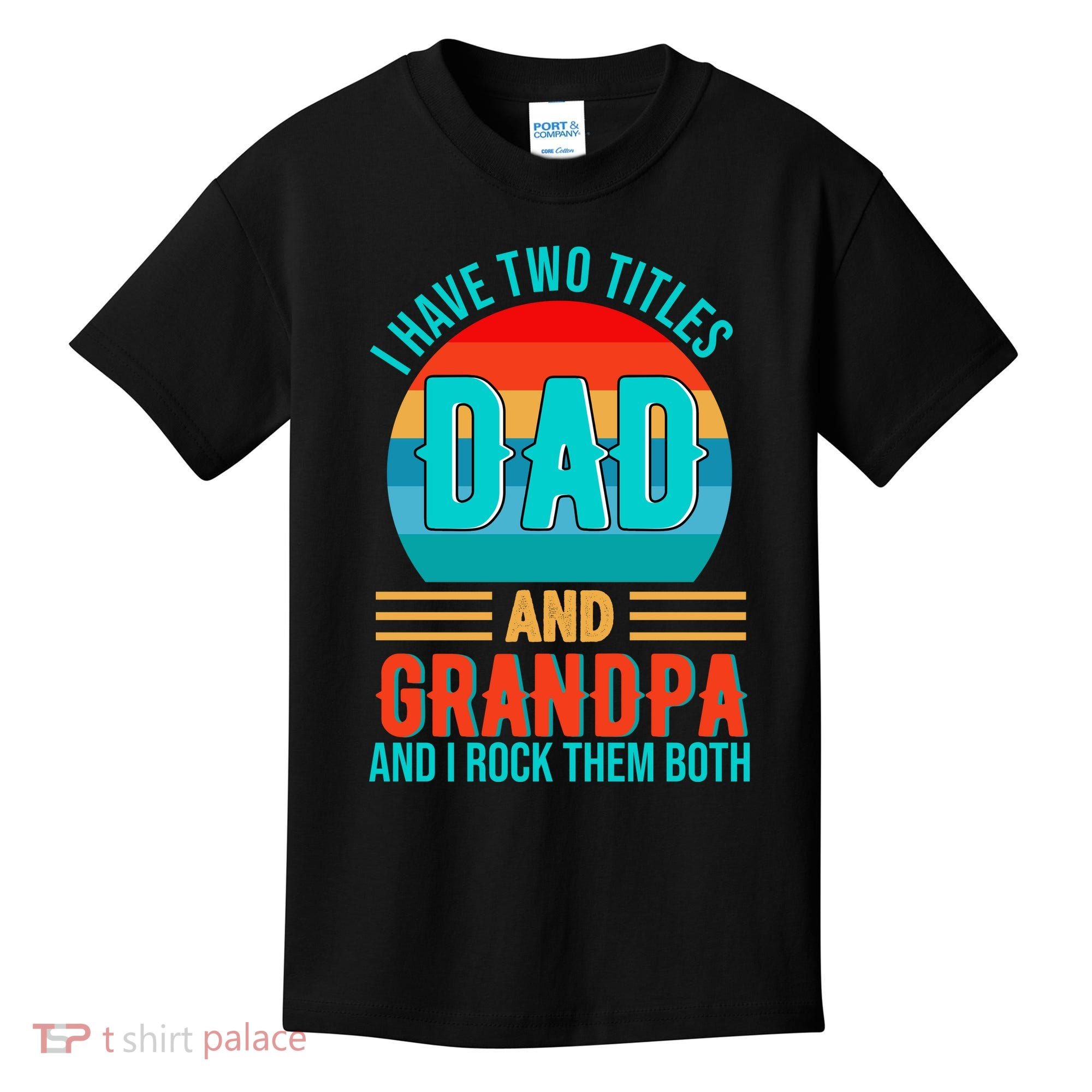 I Have Two Titles Dad And Grandpa I Rock Them Both Sunset Kids T-Shirt