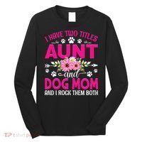 I Have Two Titles Aunt And Dog Mom Flower Mothers Day Long Sleeve Shirt thumb 0