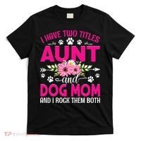 I Have Two Titles Aunt And Dog Mom Flower Mothers Day T-Shirt thumb 0
