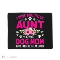 I Have Two Titles Aunt And Dog Mom Flower Mothers Day Mousepad thumb 0