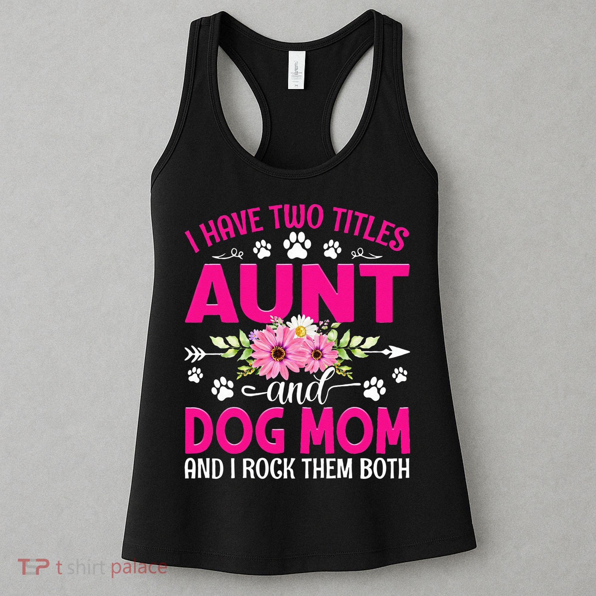 I Have Two Titles Aunt And Dog Mom Flower Mothers Day Women's Tank Top