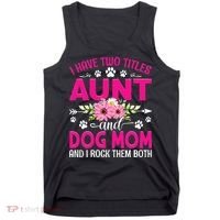 I Have Two Titles Aunt And Dog Mom Flower Mothers Day Tank Top thumb 0