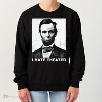 I Hate Theater Abraham Abe Lincoln Funny President Meme Women's Sweatshirt thumb 0