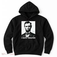 I Hate Theater Abraham Abe Lincoln Funny President Meme Hoodie thumb 0