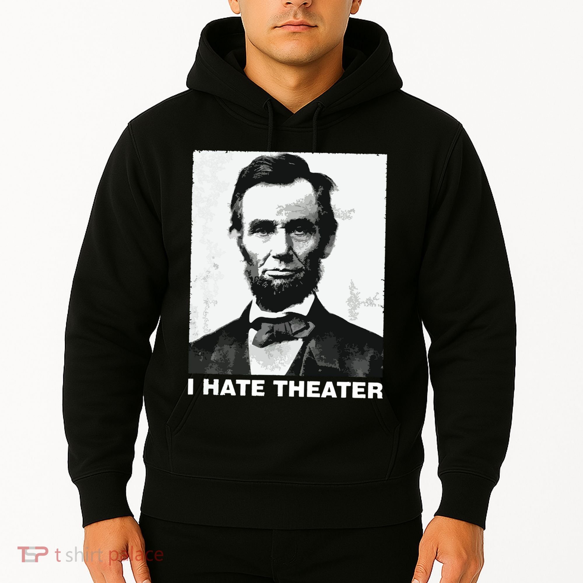 I Hate Theater Abraham Abe Lincoln Funny President Meme Hoodie