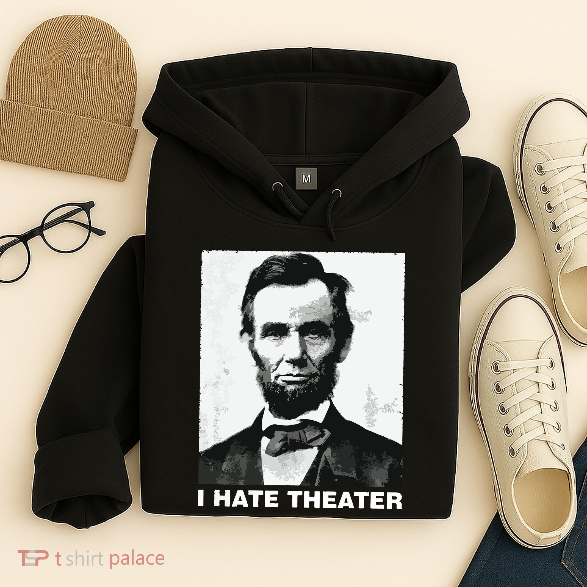 I Hate Theater Abraham Abe Lincoln Funny President Meme Hoodie
