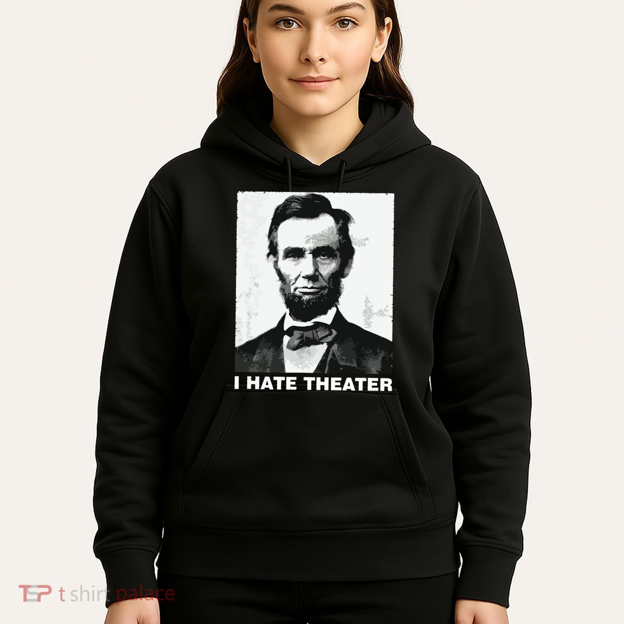 I Hate Theater Abraham Abe Lincoln Funny President Meme Hoodie