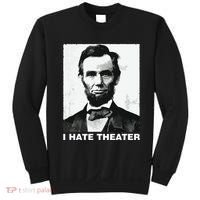 I Hate Theater Abraham Abe Lincoln Funny President Meme Sweatshirt thumb 0