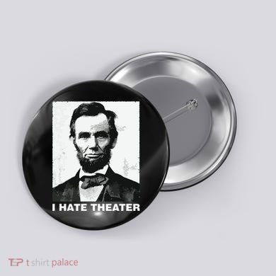 I Hate Theater Abraham Abe Lincoln Funny President Meme Button
