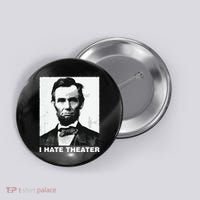 I Hate Theater Abraham Abe Lincoln Funny President Meme Button thumb 0
