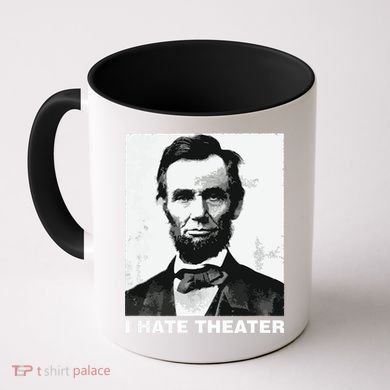 I Hate Theater Abraham Abe Lincoln Funny President Meme Coffee Mug