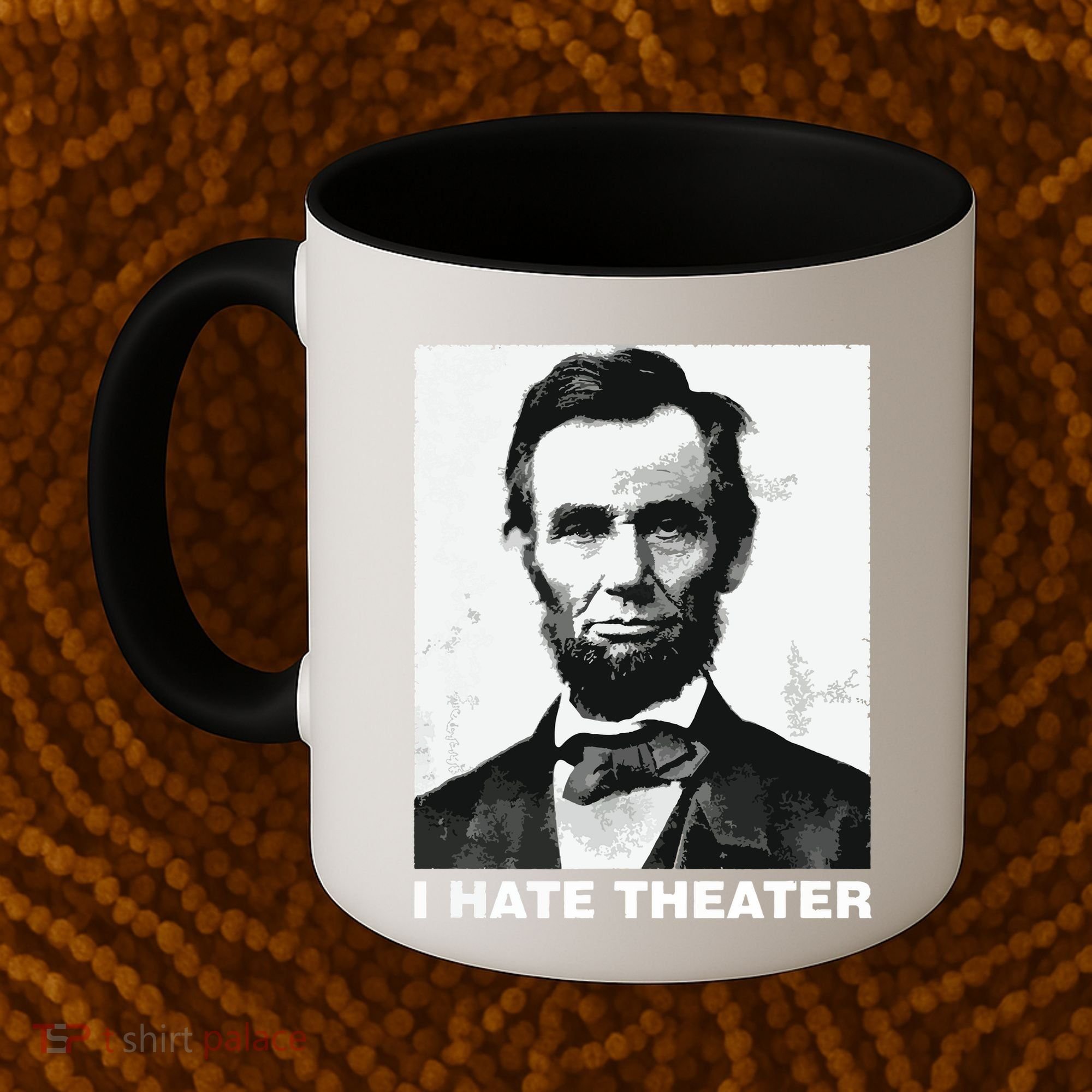 I Hate Theater Abraham Abe Lincoln Funny President Meme Coffee Mug