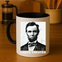 I Hate Theater Abraham Abe Lincoln Funny President Meme Coffee Mug thumb 4