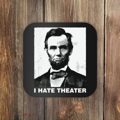 I Hate Theater Abraham Abe Lincoln Funny President Meme Coaster