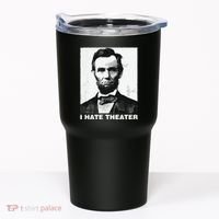 I Hate Theater Abraham Abe Lincoln Funny President Meme Tumbler thumb 0