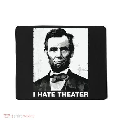 I Hate Theater Abraham Abe Lincoln Funny President Meme Mousepad
